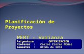 Planificación de Proyectos PERT - Varianza : OPTIMIZACION Asignatura: OPTIMIZACION : Carlos Correa Núñez Profesor: Carlos Correa Núñez : Otoño de 2010.