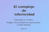 El complejo de inferioridad Inspirado en el libro Régler mes problèmes personnels (de Dany Hameau) Oliver Py.