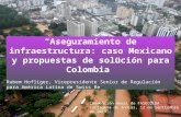 Aseguramiento de infraestructura: caso Mexicano y propuestas de solución para Colombia Rubem Hofliger, Vicepresidente Senior de Regulación para América.