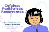 Cefaleas Pediátricas Recurrentes Por Jaime Ernesto Vargas-Mendoza Asociación Oaxaqueña de Psicología A.C. 2009.