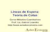 Líneas de Espera: Teoría de Colas Curso Métodos Cuantitativos Prof. Lic. Gabriel Leandro .