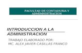 INTRODUCCION A LA ADMINISTRACION TRABAJO ELABORADO POR: MC. ALEX JAVIER CASILLAS FRANCO FACULTAD DE CONTADURIA Y ADMIMNISTRACION.