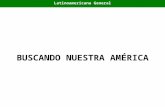 BUSCANDO NUESTRA AMÉRICA Latinoamericana General.