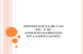 IMPORTANCIA DE LAS TIC Y SU APROVECHAMIENTO EN LA EDUCACIÓN.