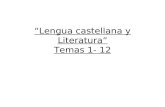 Lengua castellana y Literatura Temas 1- 12. Literatura Tema 1 La literatura es un arte cuyo medio de expresión es el lenguaje. Sus formas de composición.