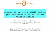 Acceso abierto y visibilidad de publicaciones científicas en América Latina Dominique Babini – Consejo Latinoamericano de Ciencias Sociales (CLACSO) XI.