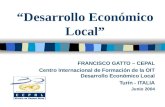 Desarrollo Económico Local FRANCISCO GATTO – CEPAL Centro Internacional de Formación de la OIT Desarrollo Económico Local Turín - ITALIA Junio 2004.