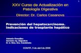 11 Prevención del hepatocarcinoma. Indicaciones de trasplante hepático XXV Curso de Actualización en Patología Digestiva Director: Dr. Carlos Casanova.