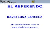 EL REFERENDO DAVID LUNA SÁNCHEZ dluna@davidluna.com.co .