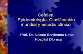 Cefalea Epidemiología. Clasificación mundial y estudio clínico Prof. Dr. Nelson Barrientos Uribe Hospital Dipreca.