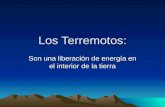 Los Terremotos: Son una liberación de energía en el interior de la tierra.