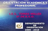ORIENTACIÓN ACADÉMICA Y PROFESIONAL I.E.S. TOMÁS MILLER 4º DE E.S.O. DEPARTAMENTO DE ORIENTACIÓN 2009 - 2010.