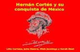 Hernán Cortés y su conquista de México Lilla Cortese, Julie Hamra, Mish Jennings y Sarah Neal.