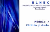 C C E E N N L L E E End-of-Life Nursing Education Consortium International Curriculum Módulo 7 Pérdida y duelo.