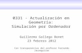 0331 - Actualización en Geometría: Simulación por Ordenador Guillermo Gallego Bonet 23 febrero 2012 Con transparencias del profesor Fernando Jaureguizar.