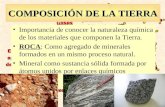 COMPOSICIÓN DE LA TIERRA Importancia de conocer la naturaleza química de los materiales que componen la Tierra. ROCA: Como agregado de minerales formados.