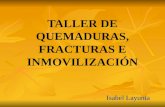 TALLER DE QUEMADURAS, FRACTURAS E INMOVILIZACIÓN Isabel Layunta.