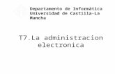 T7.La administracion electronica Departamento de Informática Universidad de Castilla-La Mancha.