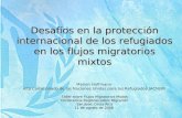 Desafíos en la protección internacional de los refugiados en los flujos migratorios mixtos Marion Hoffmann Alto Comisionado de las Naciones Unidas para.