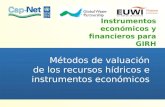 Instrumentos económicos y financieros para GIRH Métodos de valuación de los recursos hídricos e instrumentos económicos.