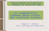 1 Miguel A. Zabalza Univ. Santiago de Compostela Las competencias comouna nueva visión del currículo escolar Las competencias comouna nueva visión del.