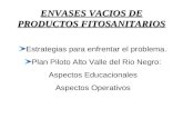 ENVASES VACIOS DE PRODUCTOS FITOSANITARIOS Estrategias para enfrentar el problema. Plan Piloto Alto Valle del Rio Negro: Aspectos Educacionales Aspectos.