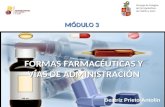 FORMAS FARMACÉUTICAS Y VÍAS DE ADMINISTRACIÓN MÓDULO 3 Consejo de Colegios de Farmacéuticos de Castilla y León Beatriz Prieto Antolín.