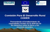 Comisión Para El Desarrollo Rural CODER Promoviendo el fortalecimiento de capacidades locales en la defensa de los derechos sobre la tierra y los recursos.