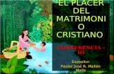 EL PLACER DEL MATRIMONIO CRISTIANO CONFERENCIA - III Expositor Pastor José R. Mallén Malla.