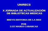 UNIRECS X JORNADA DE ACTUALIZACIÓN DE BIBLIOTECAS MEDICAS BREVE HISTORIA DE LA RED POR LUZ MARIA CABARCAS.