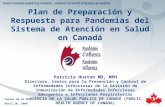Plan de Preparación y Respuesta para Pandemias del Sistema de Atención en Salud en Canadá Patricia Huston MD, MPH Directora, Centro para la Prevención.