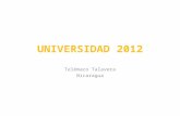 UNIVERSIDAD 2012 Telémaco Talavera Nicaragua. Proceso que fomenta los lazos de cooperación e integración de las IES con sus pares en otros lugares del.