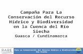 Campaña Para La Conservación del Recurso Hídrico y Biodiversidad en la Cuenca del Río Siecha Guasca / Cundinamarca Campaña Para La Conservación del Recurso.