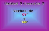 Unidad 5-Lección 2 Verbos deOY yGO. REPASO present tense endings -ar -er -ir -o -amos -o -emos -o -imos -as -áis -es -éis -es-ís -a -an -e -en -e -en.