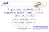 Reglamento de Medidas de Seguridad según COBIT y UNE- ISO/IEC 17799 Ramón de la Iglesia Vidal Iván Guardia Hernández .