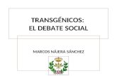 TRANSGÉNICOS: EL DEBATE SOCIAL MARCOS NÁJERA SÁNCHEZ.