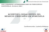 Asociación Bancaria de Venezuela XVII CONGRESO LATINOAMERICANO DE FIDEICOMISO GUATEMALA, Octubre 2007 ACIERTOS y DESACIERTOS DEL NEGOCIO FIDUCIARIO EN.
