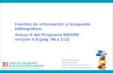 Fuentes de información y búsqueda bibliográfica: Anexo A del Programa MADRE versión 4.0 (pág. 96 a 112) Antonio Monzón Moreno Servicio de Farmacia Hospital.