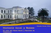 Historia local y Museos El caso del Museo Naval y Marítimo de Valparaíso Eduardo Rivera Silva.