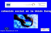 La cohesión social en la Unión Europea Proyecto financiado por la UE.