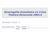 Desempeño Económico en Crisis Política:Venezuela 2003-4 Orlando Ochoa P. Economista, PhD (Oxon.) Nov. 2003.