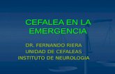 CEFALEA EN LA EMERGENCIA DR. FERNANDO RIERA UNIDAD DE CEFALEAS INSTITUTO DE NEUROLOGIA.