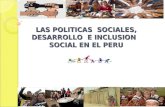 LAS POLITICAS SOCIALES, DESARROLLO E INCLUSION SOCIAL EN EL PERU.