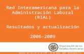 Red Interamericana para la Administración Laboral (RIAL) Resultados y actualización 2006-2009 Reunión del GT2 de la XV CIMT – 21 de mayo, 2009, Washington.