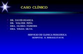 CASO CLÍNICO ä ä DR. DAVID HUANCA ä ä DR. WALTER PEÑA ä ä DRA. GLORIA PAREDES ä ä DRA. WILDA SILVA SERVICIO DE CLINICA PEDIATRICA HOSPITAL E. REBAGLITAI.
