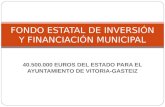 40.500.000 EUROS DEL ESTADO PARA EL AYUNTAMIENTO DE VITORIA-GASTEIZ FONDO ESTATAL DE INVERSIÓN Y FINANCIACIÓN MUNICIPAL.