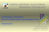 JUNTA CENTRAL ELECTORAL República Dominicana Estrategias y Proyectos Para el fortalecimiento del Registro Civil Dominicano Dr. Roberto Rosario Márquez,
