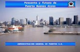 ADMINISTRACION GENERAL DE PUERTOS S.E. Presente y futuro de Puerto Buenos Aires.