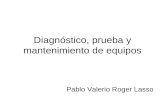 Diagnóstico, prueba y mantenimiento de equipos Pablo Valerio Roger Lasso.