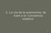 1 2. La vía de la autonomía: de Kant a la conciencia estética.